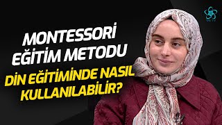Montessori Eğitim Metodu Din Eğitiminde Nasıl Kullanılabilir? Vakti Geldi