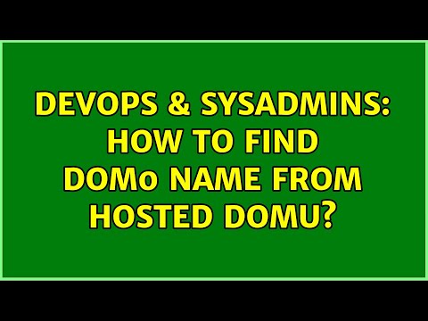 DevOps & SysAdmins: How to find dom0 name from hosted domU? (6 Solutions!!)