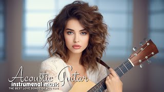 ROMANTIC ACOUSTIC GUITAR: Best Instrumental Love Songs - Soft Background Music