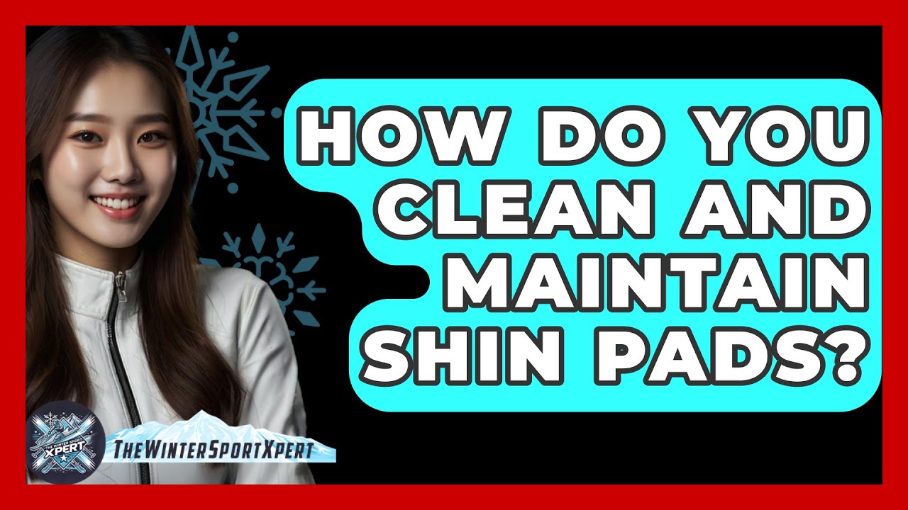 How Do You Clean And Maintain Shin Pads? - The Winter Sport Xpert