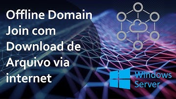 DirectAccess Offline Domain Join com Download de Arquivo via internet