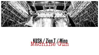 KUSH & ZION.T - MACHINE GUN (feat. MINO) Lyrics (Han/Rom/Eng)