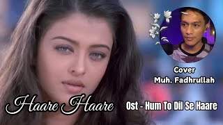 Download Lagu Haare Haare - Hum To Dil Se Haare ll Aishwarya Rai - Chandrachur Singh ll Cover Muh. Fadrullah MP3