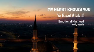 My Heart Knows You – Ya Rasul Allah ﷺ | Arabic Nasheed | Vocals Only