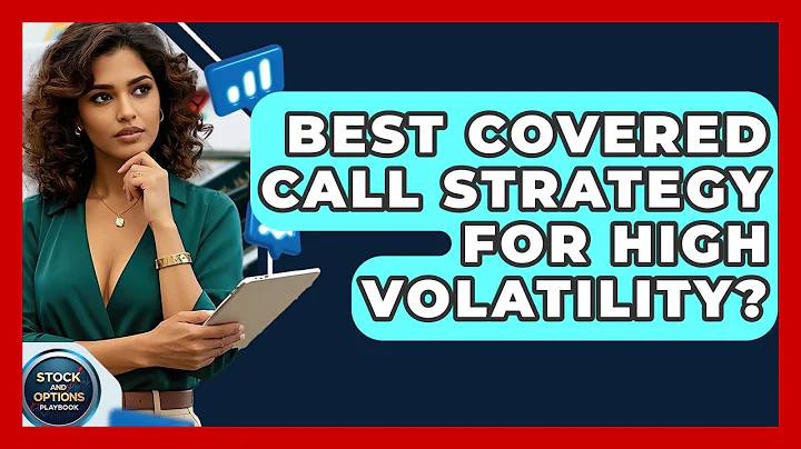 Best Covered Call Strategy For High Volatility? - Stock and Options Playbook