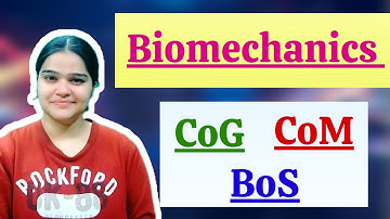 Biomechanics- CoG, CoM, LoG, BoS explained