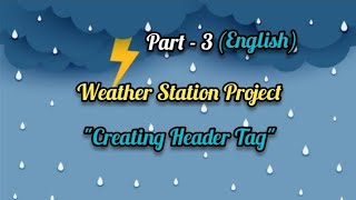 part - 3 How to create Header Tag for webpage(English)[weather station - JAVASCRIPT & HTML]