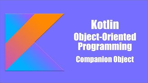 Companion Object - Kotlin Object Oriented Programming
