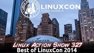 Best of LinuxCon 2014 | Linux Action Show 327
