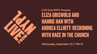 Eliza Griswold & Hahrie Han with Andrea Elliott: Reckoning with Race in the Church | LIVE from NYPL