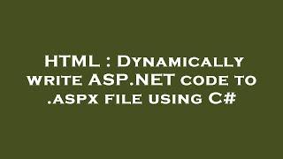 Html Dynamically Write Asp Code To .Aspx File Using C