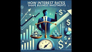 How Interest Rates Shape Business Investment Strategies