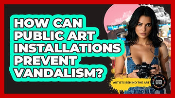 How Can Public Art Installations Prevent Vandalism? - Artists Behind the Art