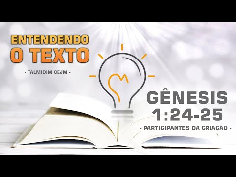 ENTENDENDO O TEXTO *Gênesis 1:24-25* Participantes da Criação