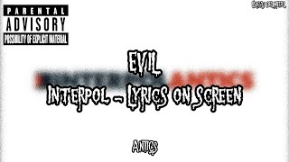 INTERPOL - EVIL (LYRICS ON SCREEN)