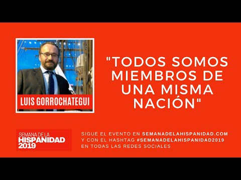 TODOS SOMOS MIEMBROS DE UNA MISMA NACIÓN  Luis Gorrochategui en la Semana De La Hispanidad 2019