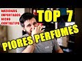 TOP 7 PIORES PERFUMES - Perfumes Importados e Perfumes Nacionais