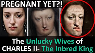 The Two Wives Chosen to Make Babies With Charles II The Inbred King