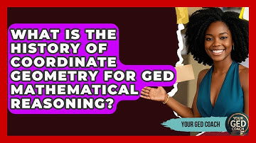 What Is The History Of Coordinate Geometry For GED Mathematical Reasoning? - Your GED Coach