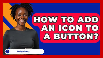 How To Add An Icon To A Button? - Be App Savvy