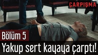 Çarpışma 5. Bölüm - Yakup Sert Kayaya Çarptı!