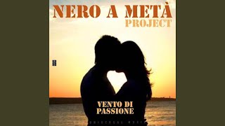 Miniatura del video "NERO A META' PROJECT - Vento di Passione"