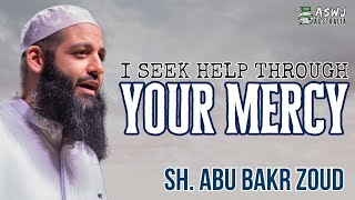 I Seek Help Through Your Mercy | Sh. Abu Bakr Zoud