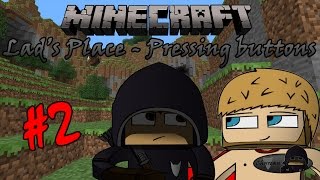 Lads Place: Survival w/_RustyToaster_ - PRESSING BUTTONS - Part 2