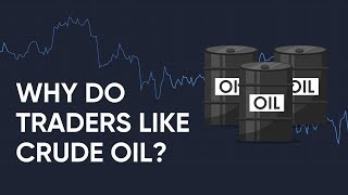 Why do Traders Like Crude Oil? Learn How to Trade Oil