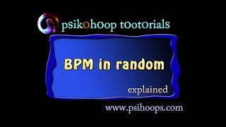 Psikoohoop short tutorial 94_BPM in random_explained