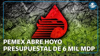 Pemex Genera Boquete De 6 Mil Millones