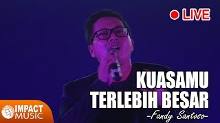 Fandy Santoso - KuasaMu Terlebih Besar (Live) - Lagu Rohani chords