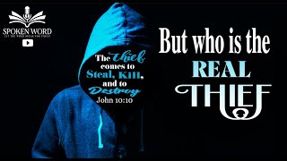 The thief comes to steal kill and destroy. John 10:10