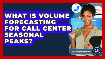 What Is Volume Forecasting For Call Center Seasonal Peaks? - Call Center Pro Strategies
