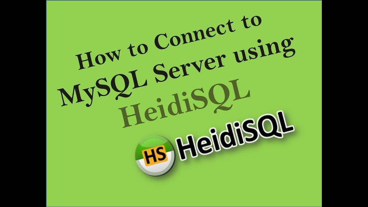 How To Connect To Mysql Server Using Heidisql Full Tutorial Basic To Advance 100% Working