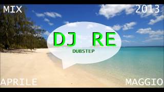 DUBSTEP 2013 APRILE MAGGIO MIX DJ RE