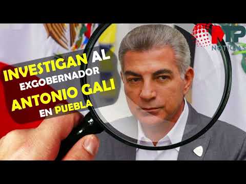 Antonio Gali, exgobernador de Puebla es investigado