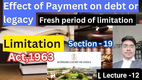 EFFECT OF PAYMENT ON ACCOUNT OF DEBT OR INTEREST OF LEGACY - on Period of limitation Section -19