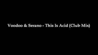 Voodoo &amp; Serano - This Is Acid (Club Mix)