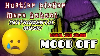 Mere kahani - hustler player (instrumental music) mood off music ⚠️