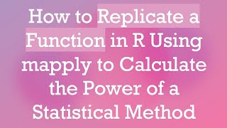 How to Replicate a Function in R Using mapply to Calculate the Power of a Statistical Method