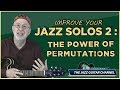 Improve Your Jazz Solos 2: The Power of Permutations