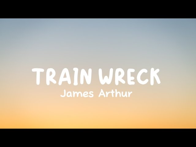 James Arthur - Train Wreck (lyrics music) class=