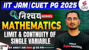 IIT JAM 2025 | CUET PG | Mathematics | Limit and Continuity Of Single Variable | Lec 03 | Ankit Sir