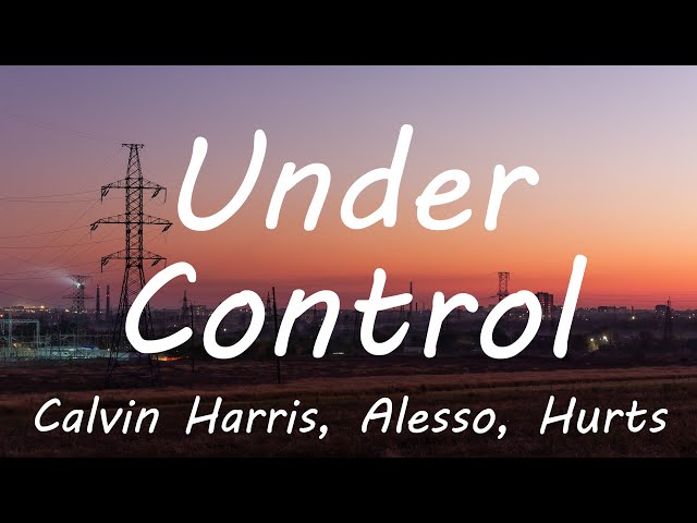 Calvin Harris & Alesso - Under Control (Lyrics) - YouTube