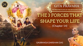 GITA PRAVAHA #25 | The 3 forces that shape your life (Chapter 14) | Gauranga Darshan Das