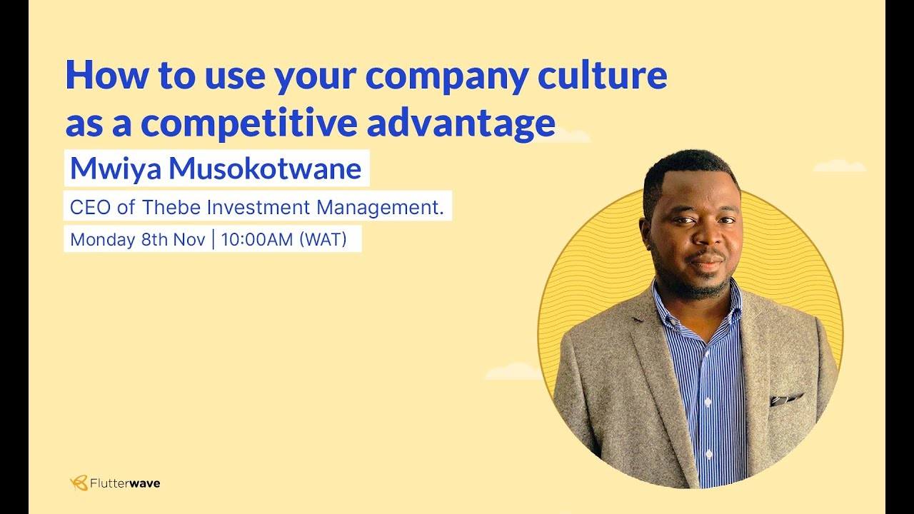 How to use your company culture as a competitive advantage - Mwiya Musokotwane | Flutterwave