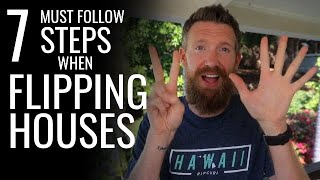 7 MUST Follow Steps When Flipping Houses