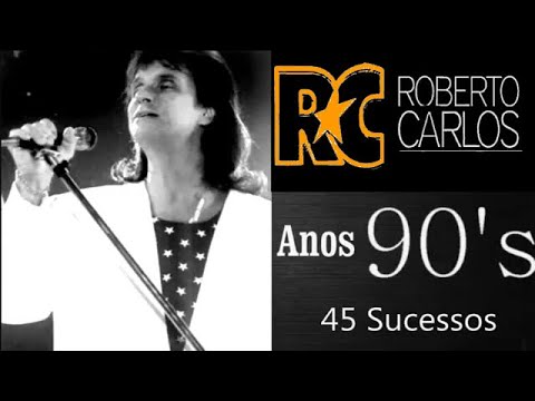 RobertoCarlos  -  Anos 90's  ** PARTE 01 ** - 45  Sucessos