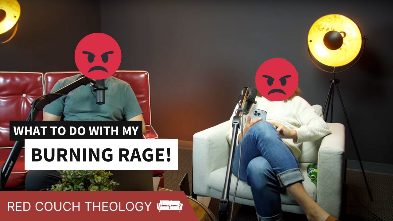 What to do with my Burning Rage | Red Couch Theology - YouTube